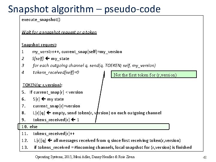 Snapshot algorithm – pseudo-code execute_snapshot() Wait for a snapshot request or a token Snapshot