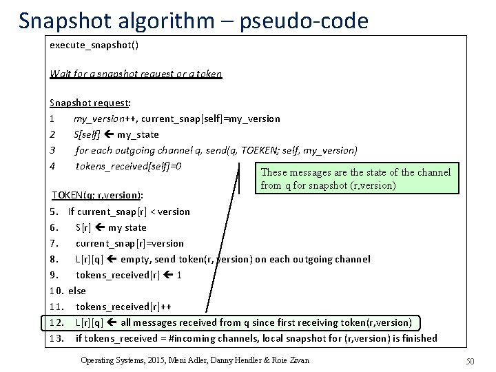 Snapshot algorithm – pseudo-code execute_snapshot() Wait for a snapshot request or a token Snapshot