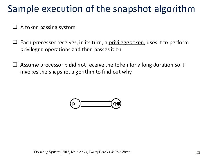 Sample execution of the snapshot algorithm q A token passing system q Each processor