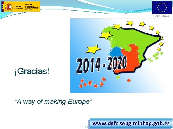 ¡Gracias! “A way of making Europe” 41 www. dgfc. sepg. minhap. gob. es 