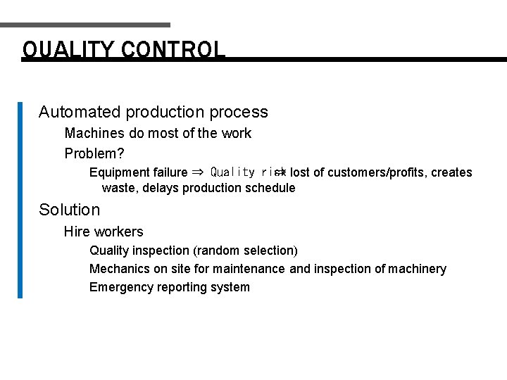 QUALITY CONTROL Automated production process Machines do most of the work Problem? Equipment failure
