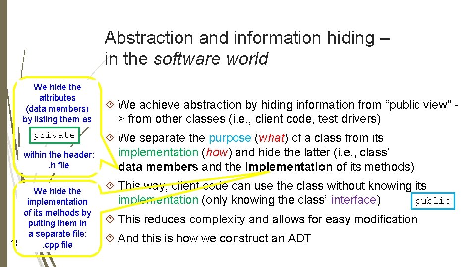 Abstraction and information hiding – in the software world We hide the attributes (data