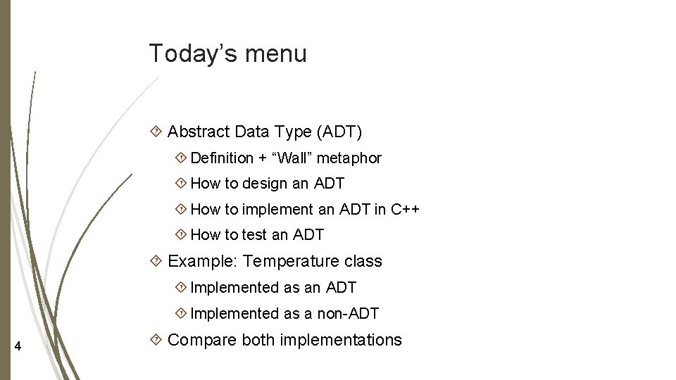 Today’s menu Abstract Data Type (ADT) Definition + “Wall” metaphor How to design an