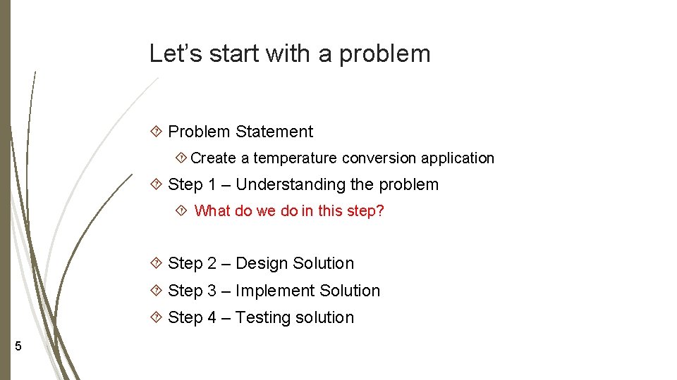 Let’s start with a problem Problem Statement Create a temperature conversion application Step 1