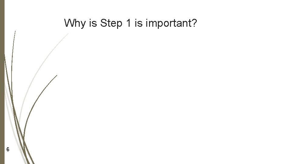 Why is Step 1 is important? 6 