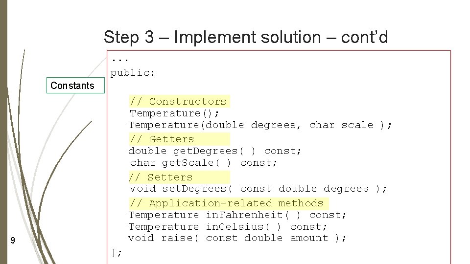 Step 3 – Implement solution – cont’d. . . public: Constants // Constructors Temperature();