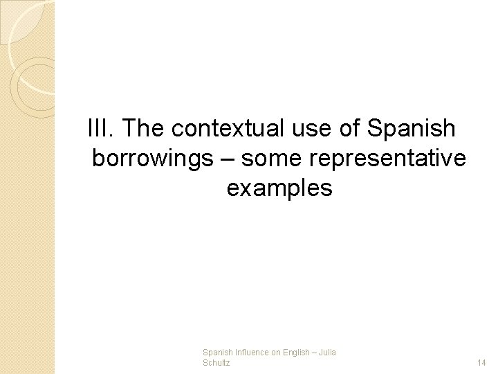 III. The contextual use of Spanish borrowings – some representative examples Spanish Influence on III. The contextual use of Spanish borrowings – some representative examples Spanish Influence on