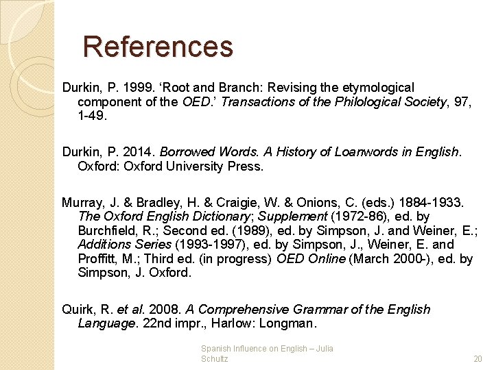 References Durkin, P. 1999. ‘Root and Branch: Revising the etymological component of the OED. References Durkin, P. 1999. ‘Root and Branch: Revising the etymological component of the OED.