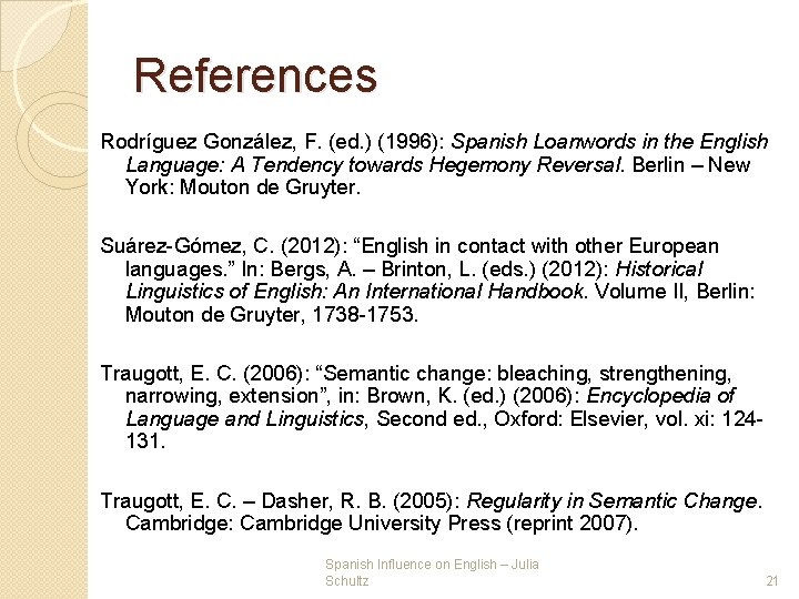 References Rodríguez González, F. (ed. ) (1996): Spanish Loanwords in the English Language: A References Rodríguez González, F. (ed. ) (1996): Spanish Loanwords in the English Language: A
