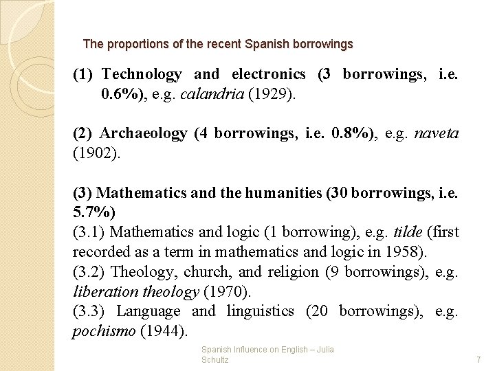The proportions of the recent Spanish borrowings (1) Technology and electronics (3 borrowings, i. The proportions of the recent Spanish borrowings (1) Technology and electronics (3 borrowings, i.