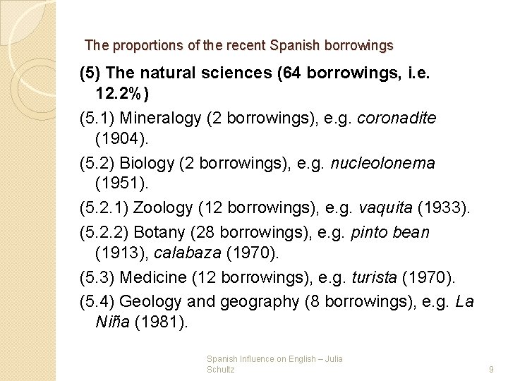 The proportions of the recent Spanish borrowings (5) The natural sciences (64 borrowings, i. The proportions of the recent Spanish borrowings (5) The natural sciences (64 borrowings, i.