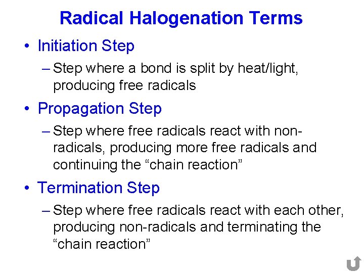 Radical Halogenation Terms • Initiation Step – Step where a bond is split by