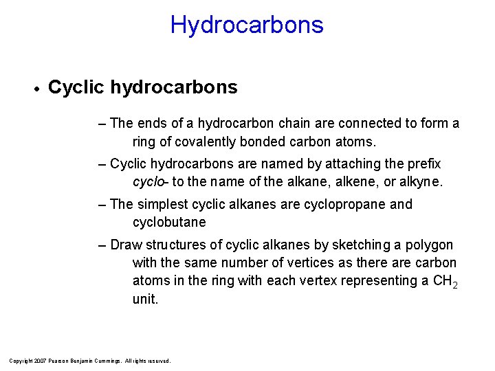 Hydrocarbons Cyclic hydrocarbons – The ends of a hydrocarbon chain are connected to form