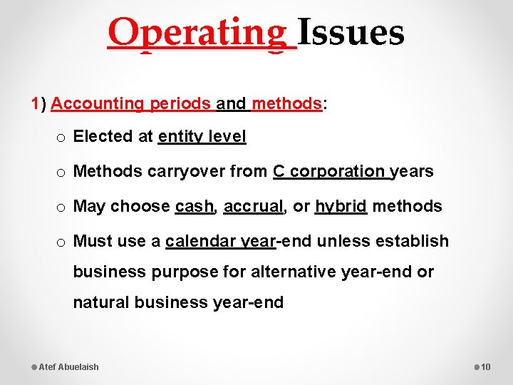 Operating Issues 1) Accounting periods and methods: o Elected at entity level o Methods