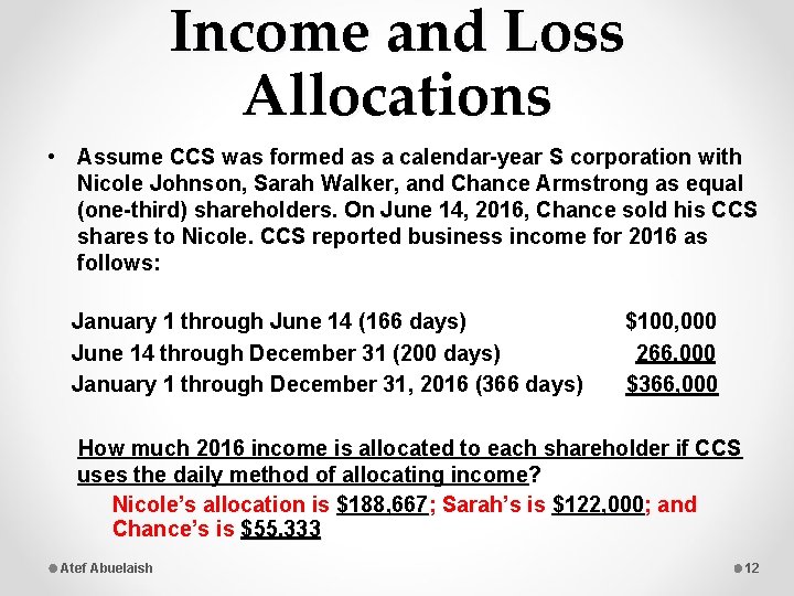 Income and Loss Allocations • Assume CCS was formed as a calendar-year S corporation