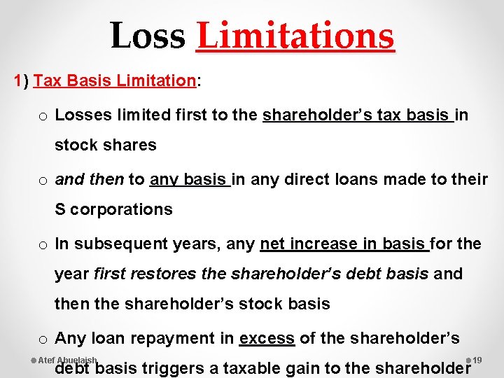 Loss Limitations 1) Tax Basis Limitation: o Losses limited first to the shareholder’s tax