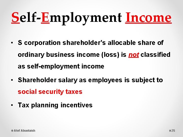 Self-Employment Income • S corporation shareholder’s allocable share of ordinary business income (loss) is