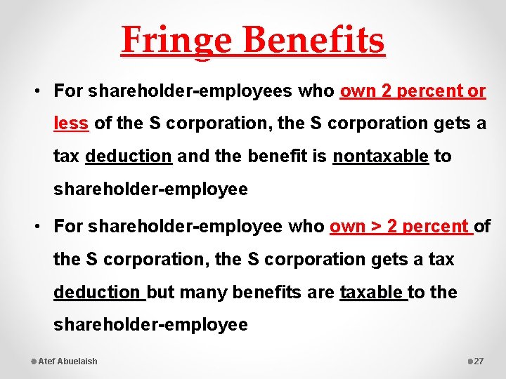 Fringe Benefits • For shareholder-employees who own 2 percent or less of the S