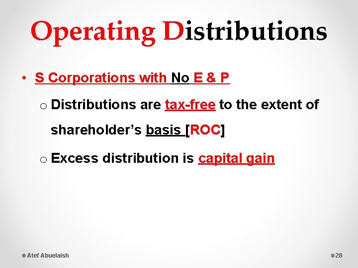 Operating Distributions • S Corporations with No E & P o Distributions are tax-free