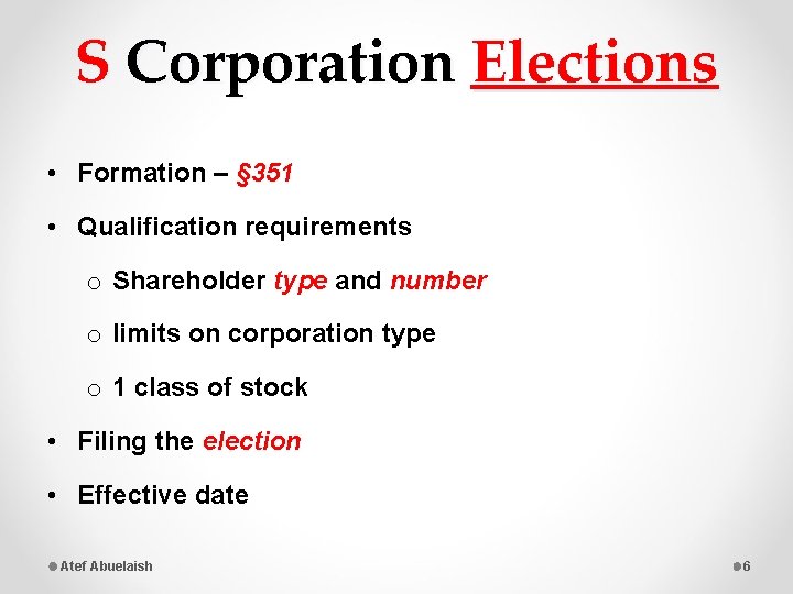 S Corporation Elections • Formation – § 351 • Qualification requirements o Shareholder type