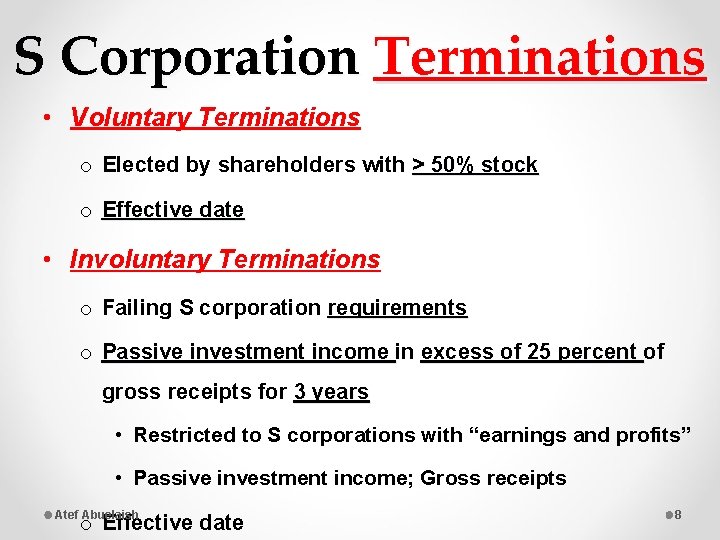 S Corporation Terminations • Voluntary Terminations o Elected by shareholders with > 50% stock