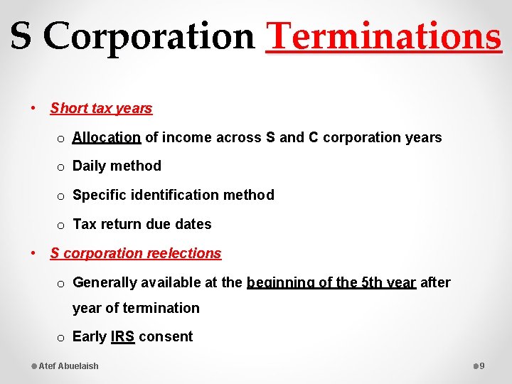 S Corporation Terminations • Short tax years o Allocation of income across S and