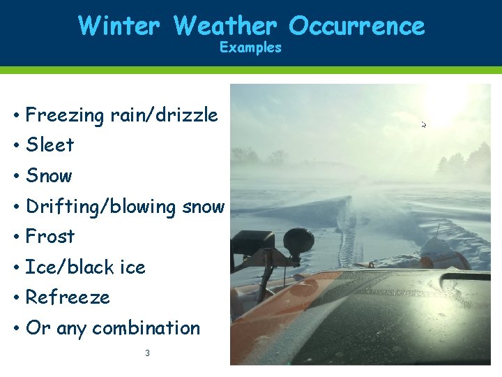 Winter Weather Occurrence Examples • Freezing rain/drizzle • Sleet • Snow • Drifting/blowing snow