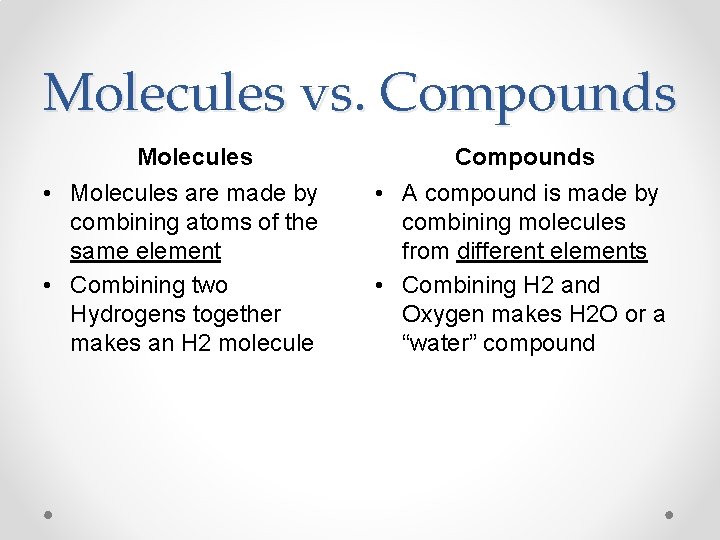 Molecules vs. Compounds Molecules • Molecules are made by combining atoms of the same