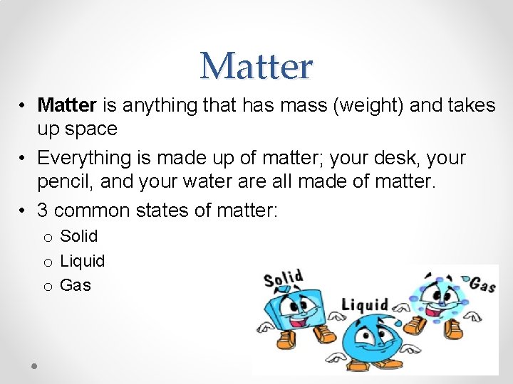 Matter • Matter is anything that has mass (weight) and takes up space •