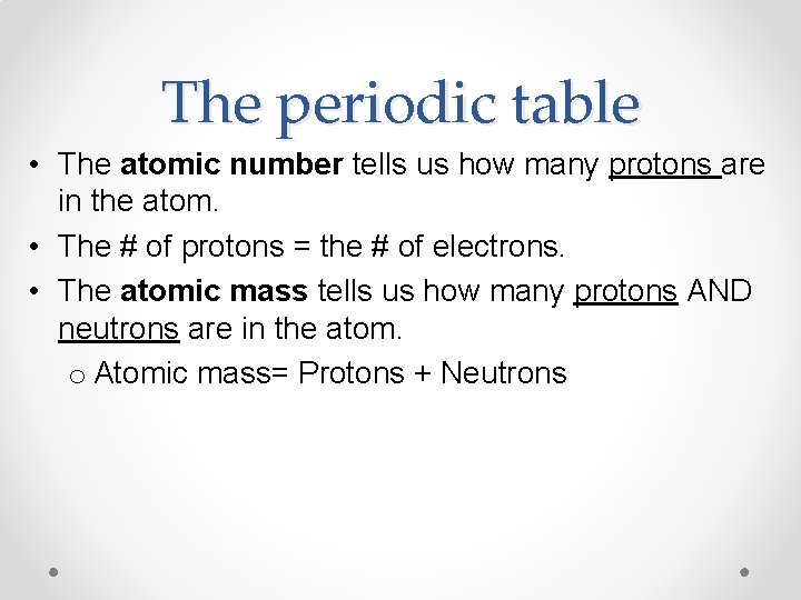 The periodic table • The atomic number tells us how many protons are in