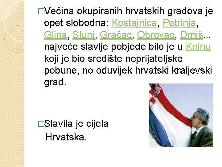 �Većina okupiranih hrvatskih gradova je opet slobodna: Kostajnica, Petrinja, Glina, Slunj, Gračac, Obrovac, Drniš.