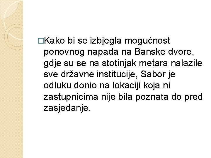 �Kako bi se izbjegla mogućnost ponovnog napada na Banske dvore, gdje su se na