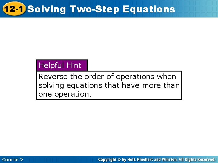 12 -1 Solving Two-Step Equations Helpful Hint Reverse the order of operations when solving