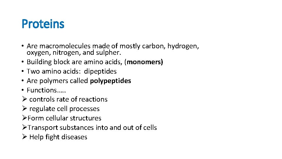 Proteins • Are macromolecules made of mostly carbon, hydrogen, oxygen, nitrogen, and sulpher. •