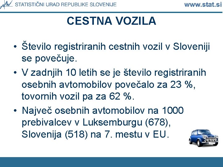 CESTNA VOZILA • Število registriranih cestnih vozil v Sloveniji se povečuje. • V zadnjih