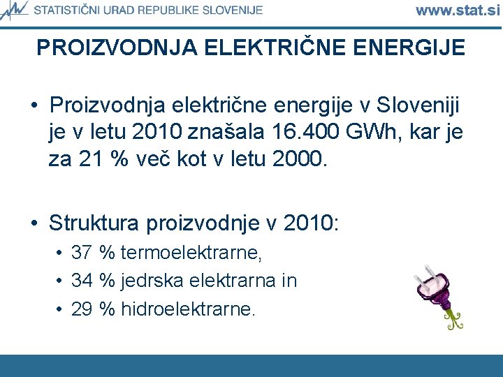 PROIZVODNJA ELEKTRIČNE ENERGIJE • Proizvodnja električne energije v Sloveniji je v letu 2010 znašala