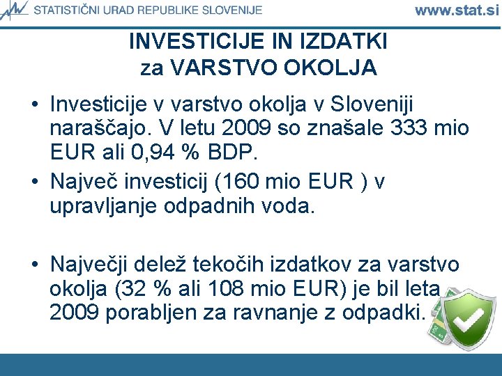 INVESTICIJE IN IZDATKI za VARSTVO OKOLJA • Investicije v varstvo okolja v Sloveniji naraščajo.