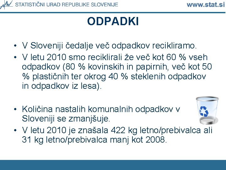ODPADKI • V Sloveniji čedalje več odpadkov recikliramo. • V letu 2010 smo reciklirali