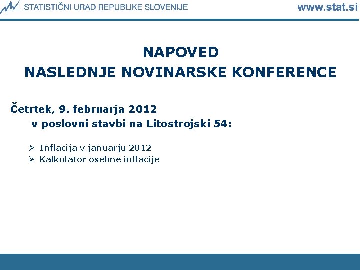 NAPOVED NASLEDNJE NOVINARSKE KONFERENCE Četrtek, 9. februarja 2012 v poslovni stavbi na Litostrojski 54: