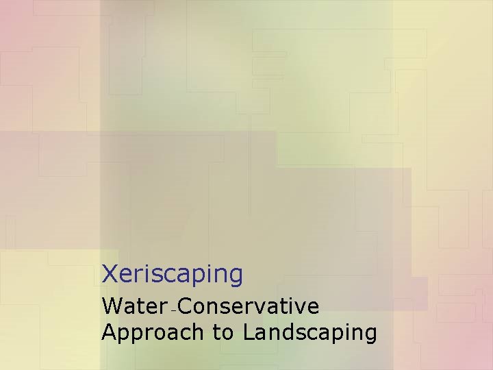 Xeriscaping Water –Conservative Approach to Landscaping 