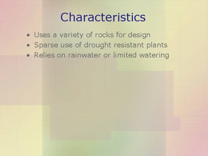 Characteristics • Uses a variety of rocks for design • Sparse use of drought