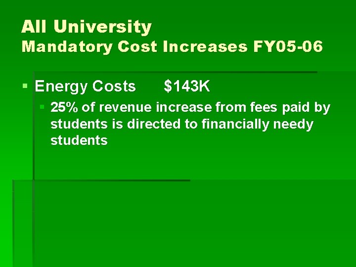 All University Mandatory Cost Increases FY 05 -06 § Energy Costs $143 K §