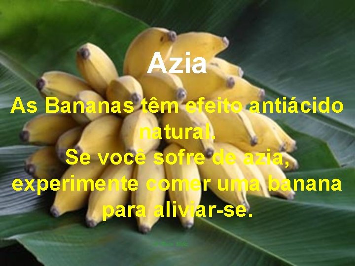 Azia As Bananas têm efeito antiácido natural. Se você sofre de azia, experimente comer