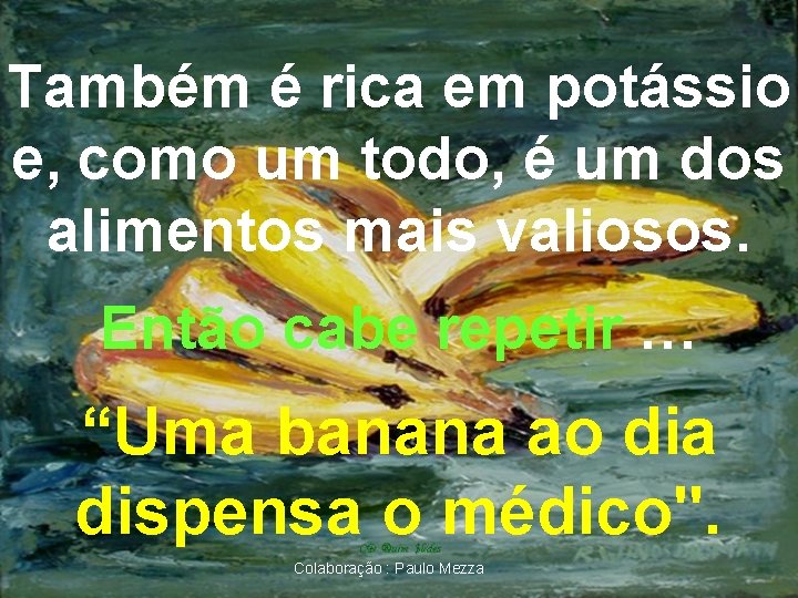 Também é rica em potássio e, como um todo, é um dos alimentos mais