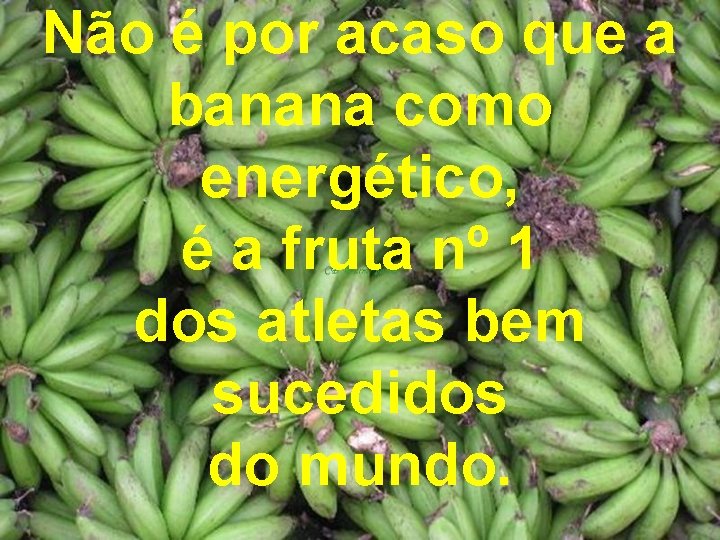 Não é por acaso que a banana como energético, é a fruta nº 1