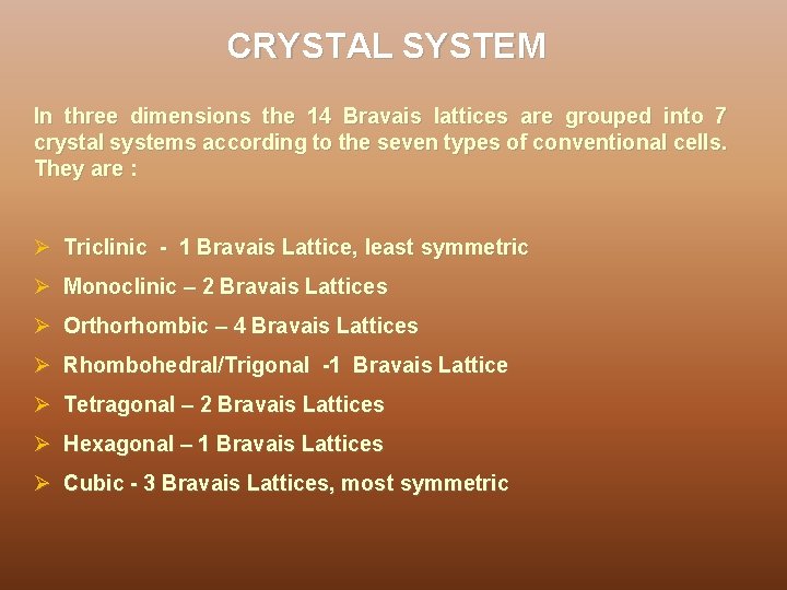 CRYSTAL SYSTEM In three dimensions the 14 Bravais lattices are grouped into 7 crystal
