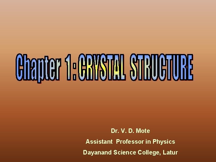 Dr. V. D. Mote Assistant Professor in Physics Dayanand Science College, Latur 