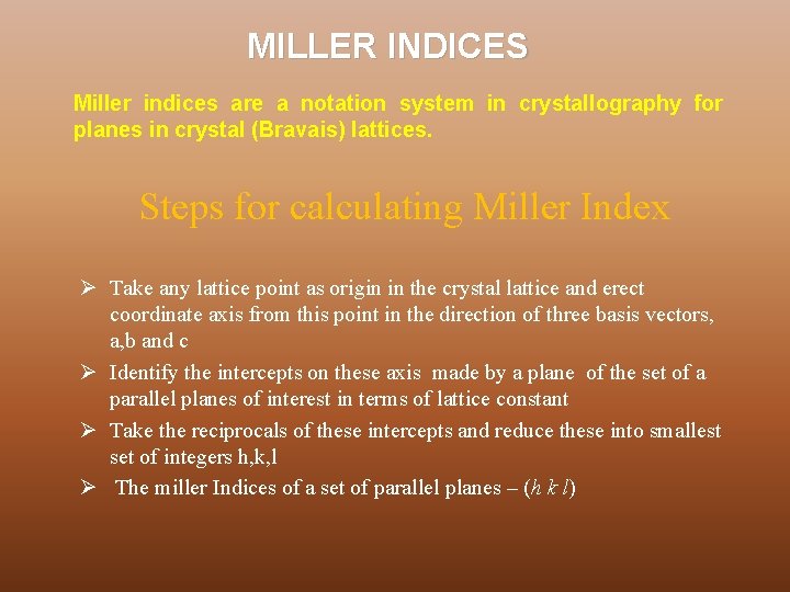 MILLER INDICES Miller indices are a notation system in crystallography for planes in crystal