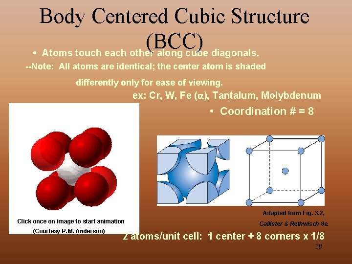 Body Centered Cubic Structure (BCC) • Atoms touch each other along cube diagonals. --Note: