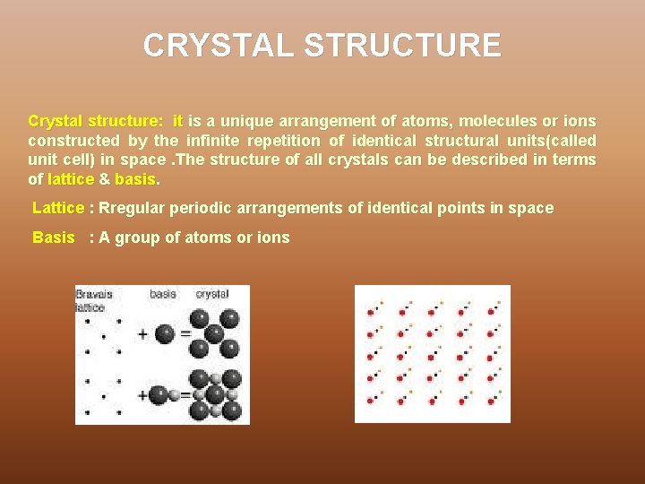 CRYSTAL STRUCTURE Crystal structure: it is a unique arrangement of atoms, molecules or ions